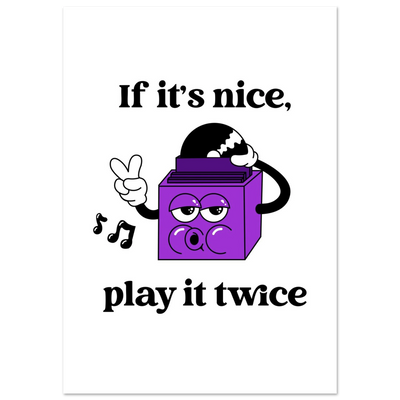 If It's Nice, Play It Twice Print